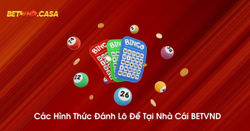Các hình thức đánh lô đề tại nhà cái BETVND