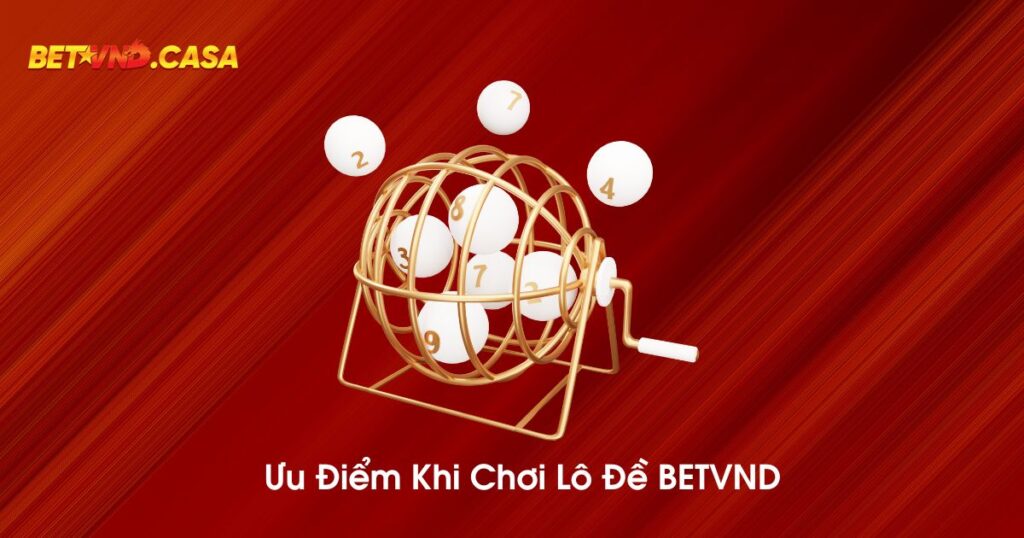 Ưu điểm khi chơi lô đề BETVND